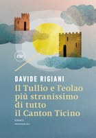 Davide Rigiani, Il Tullio e L’Eolao più stranissimo di tutto il Canton Ticino