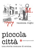 Vanessa Roghi, Piccola città. Per una storia culturale dell’eroina in Italia