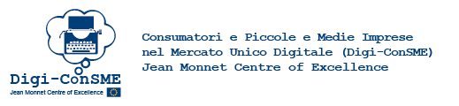 Consumatori e Piccole e Medie Imprese nel Mercato Unico Digitale Digi-ConSME - Jean Monnet Centre of Excellence