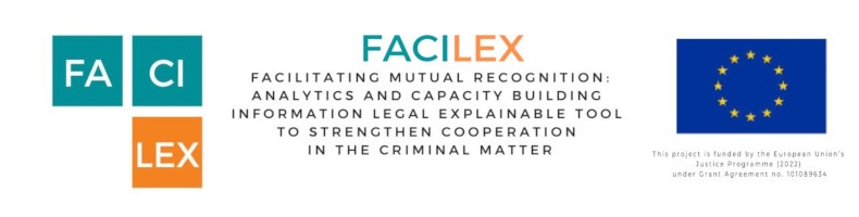 FACILEX - Facilitating mutual recognition: Analytics and Capacity building Information LEgal eXplainable tool to strengthen cooperation in the criminal matter
