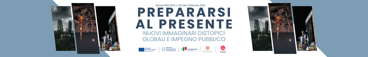 Prepararsi al presente: nuovi immaginari distopici globali e impegno pubblico. Dialoghi transculturali e transmediali tra culture giapponese, latino-americana, anglo-americana.