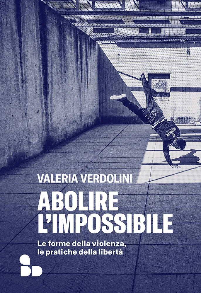 Abolire l'impossibile. Le forme della violenza, le pratiche della libertà.