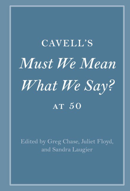 Cavell’s “Must We Mean What We Say?” at 50