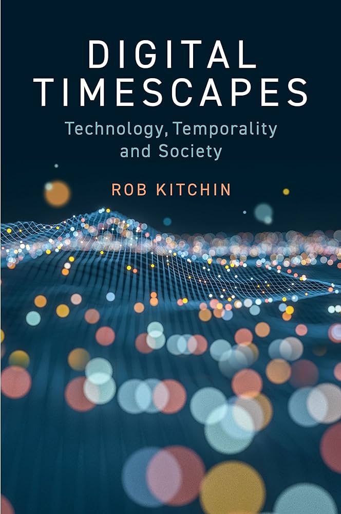 Digital timescapes : technology, temporality and society