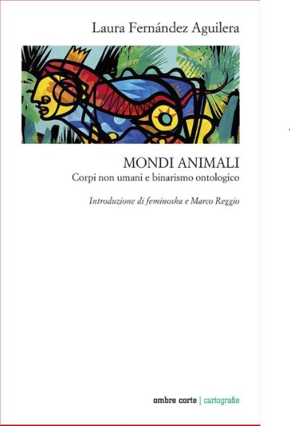 Mondi animali. Corpi non umani e binarismo ontologico