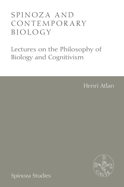 Spinoza and Contemporary Biology Lectures on the Philosophy of Biology and Cognitivism